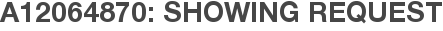 A12064870: Showing Request