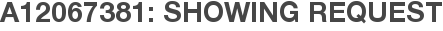 A12067381: Showing Request