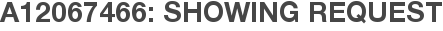 A12067466: Showing Request