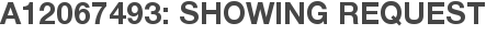 A12067493: Showing Request