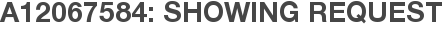 A12067584: Showing Request