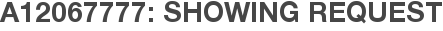 A12067777: Showing Request