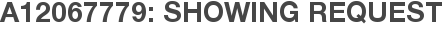 A12067779: Showing Request