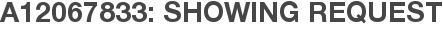 A12067833: Showing Request