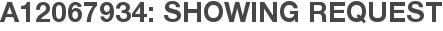 A12067934: Showing Request