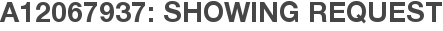 A12067937: Showing Request