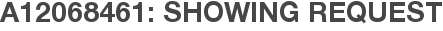 A12068461: Showing Request