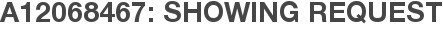 A12068467: Showing Request