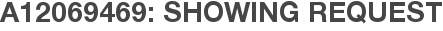 A12069469: Showing Request