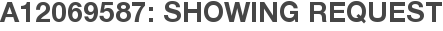 A12069587: Showing Request