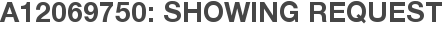 A12069750: Showing Request