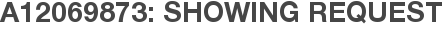 A12069873: Showing Request