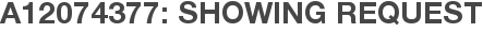 A12074377: Showing Request