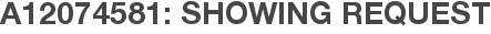 A12074581: Showing Request