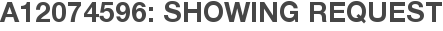 A12074596: Showing Request