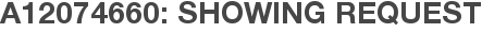 A12074660: Showing Request