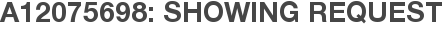A12075698: Showing Request