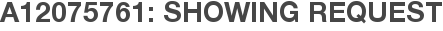 A12075761: Showing Request