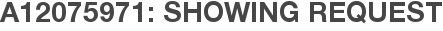 A12075971: Showing Request