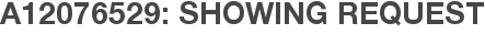 A12076529: Showing Request