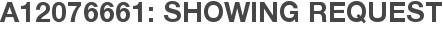 A12076661: Showing Request