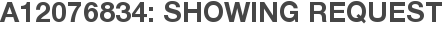 A12076834: Showing Request