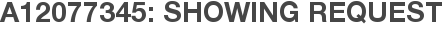 A12077345: Showing Request