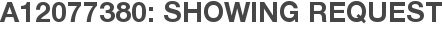A12077380: Showing Request