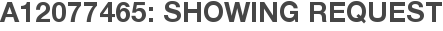 A12077465: Showing Request