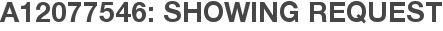 A12077546: Showing Request