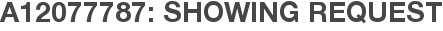 A12077787: Showing Request