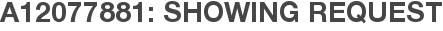 A12077881: Showing Request