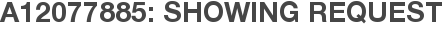 A12077885: Showing Request