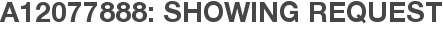 A12077888: Showing Request
