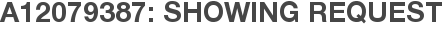 A12079387: Showing Request