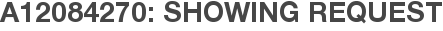 A12084270: Showing Request