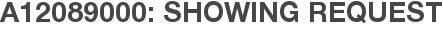 A12089000: Showing Request