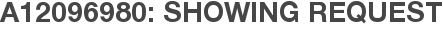 A12096980: Showing Request
