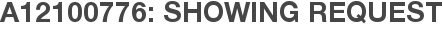 A12100776: Showing Request
