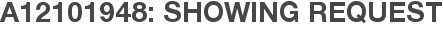 A12101948: Showing Request