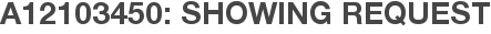 A12103450: Showing Request