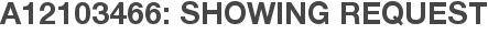 A12103466: Showing Request