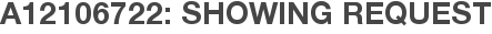 A12106722: Showing Request