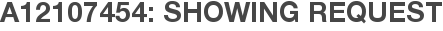 A12107454: Showing Request