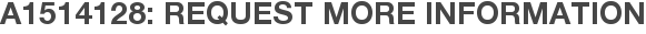 A1514128: Request More Information
