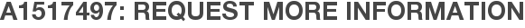A1517497: Request More Information