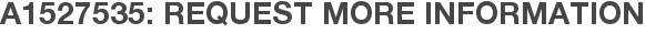A1527535: Request More Information