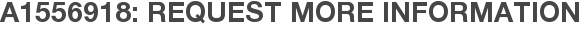 A1556918: Request More Information