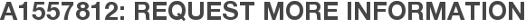 A1557812: Request More Information