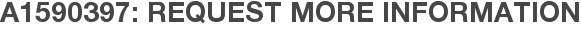 A1590397: Request More Information